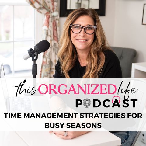 Time Management Strategies for Busy Seasons | Ep 386