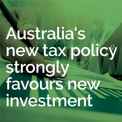 Australia's new tax policy strongly favours new investment