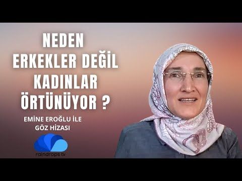 NEDEN ERKEKLER DEĞİL DE KADINLAR ÖRTÜNÜYOR - EMİNE EROĞLU İLE GÖZ HİZASI