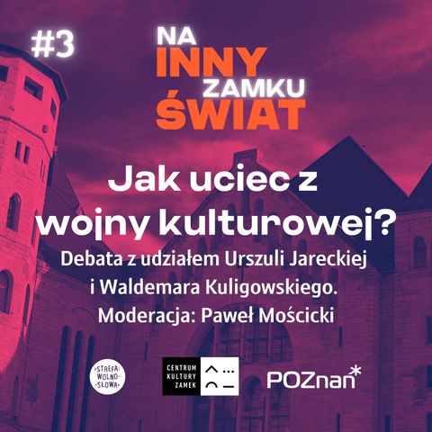 🏰 INNY ŚWIAT NA ZAMKU #3 Jak uciec z wojny kulturowej? Debata z udziałem Urszuli Jareckiej i Waldemara Kuligowskiego