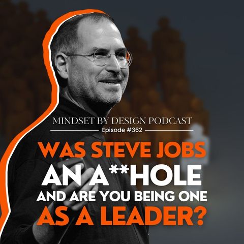 Episode #362 Was Steve Jobs An A**hole, and Are You Being One As A Leader?