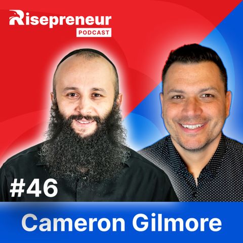 Building Million-Dollar Sales Strategies with Cameron Gilmore | Risepreneur Podcast | Ep. 46