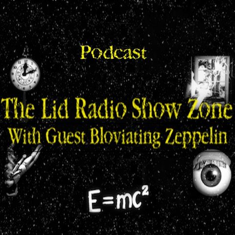 8/29/18- Lid Radio Show: Entering A Fifth Dimension W/Bloviating Zeppelin