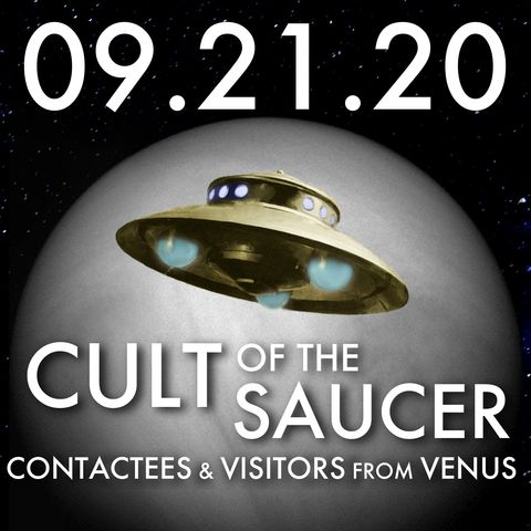 Cult of the Saucer: Contactees and Visitors from Venus | MHP 09.21.20.