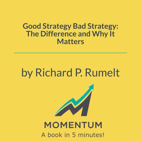 Good strategy bad strategy: The fundamental error most leaders make (Richard P. Rumelt)