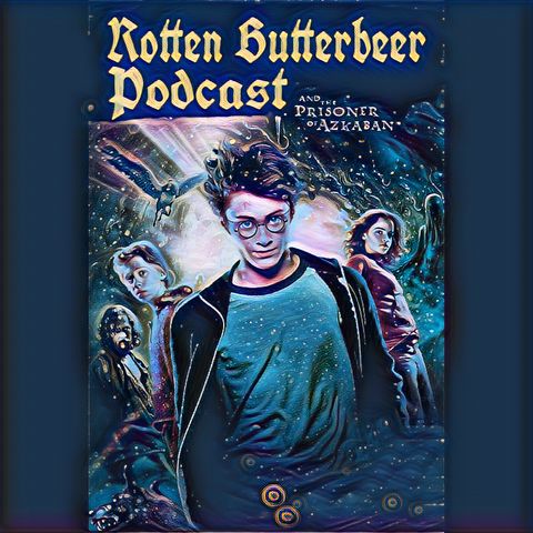 Rotten Butterbeer Podcast: Harry Potter and the Prisoner of Azkaban