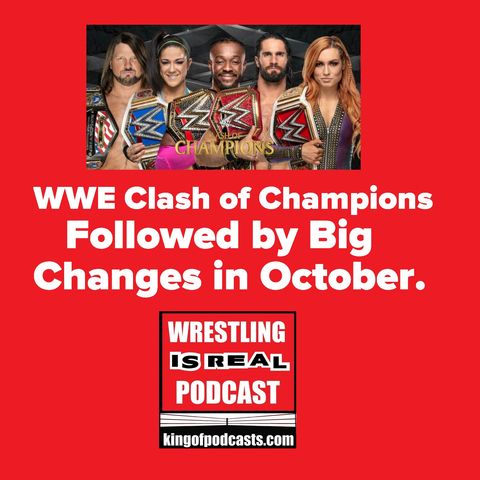 WWE Clash of Champions, Followed by Big Changes in October KOP 9.14.19