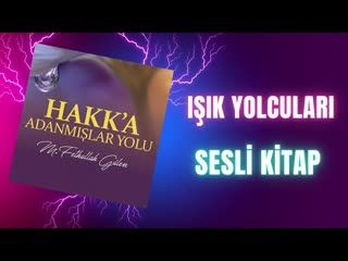 2.Işık Yolcuları-Hakka Adanmışlar Yolu Sesli Kitap M.Fethullah Gülen