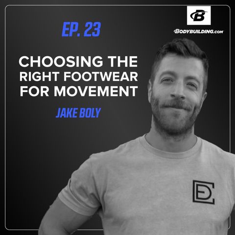 Ep. 23 | Jake Boly | Choosing the Right Footwear for Movement