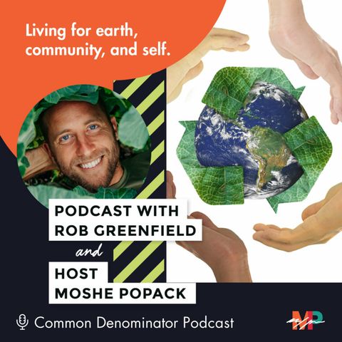 Activist & Humanitarian Rob Greenfield on living for the earth, community & self