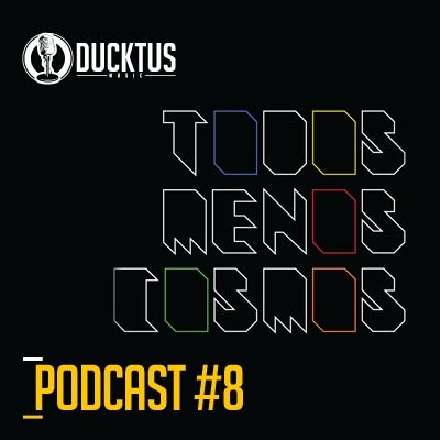Podcast #8 Ducktus -Todos menos cosmos