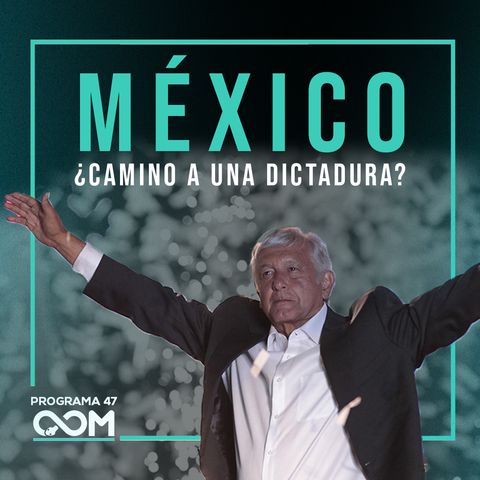 MÉXICO ¿camino a Dictadura? | Opus Magnum Podcast | P47
