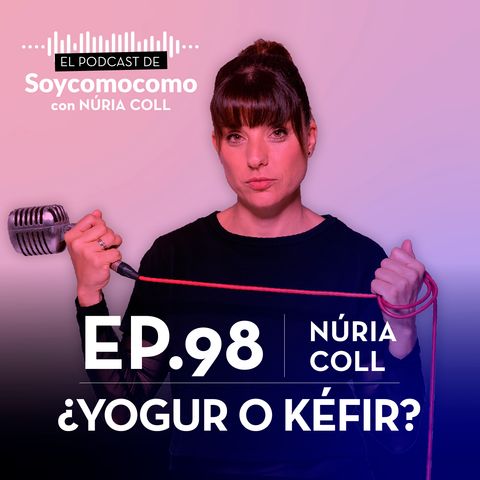 #98 · Yogur y quéfir ¿cuál es mejor? con Núria Coll