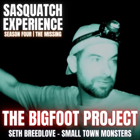 EP 41: The Bigfoot Project w/ Seth Breedlove