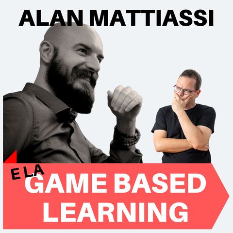 168 - Alan Mattiassi e la Game Based Learning
