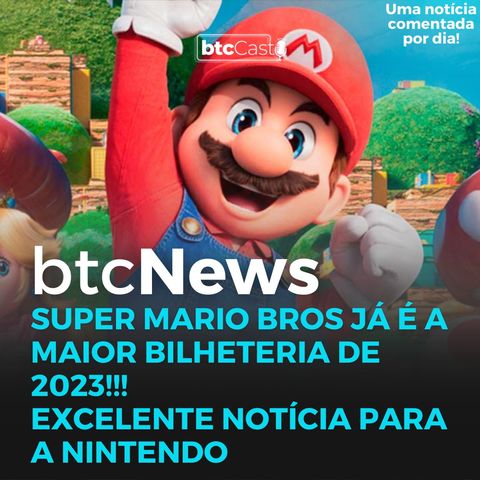 BTC News | Super Mario Bros já é a maior bilheteria de 2023!!! Excelente notícia para a Nintendo