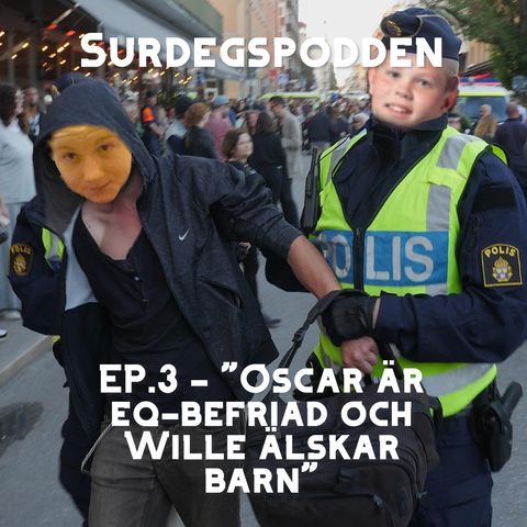 EP.3 - "Oscar är eq-befriad och Wille älskar barn"
