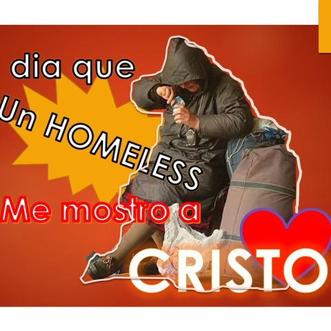 ep 07 El dia que un homeless me mostro a Cristo