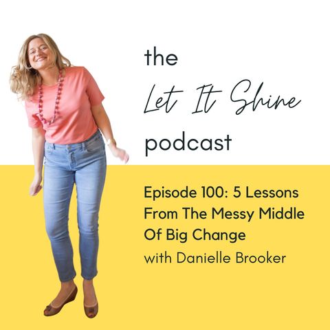 Episode 100: 5 Lessons From The Messy Middle Of Big Change