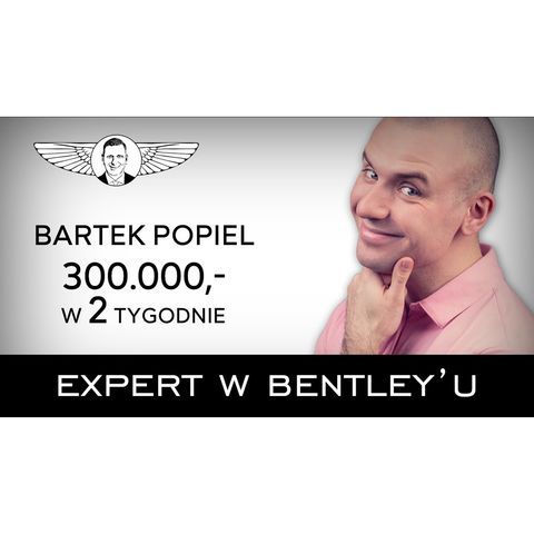 Jak Odnieść Sukces Pracując Tylko 6 Godzin Dziennie - Bartek Popiel [Expert w Bentleyu 16]