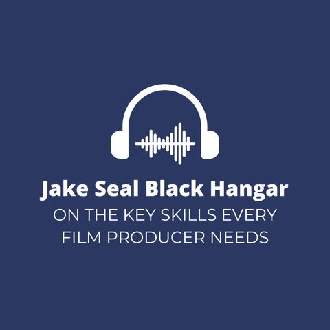 Jake Seal Black Hangar on the Key Skills Every Film Producer Needs