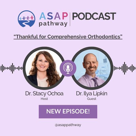 Ep. 7 Thankful for Comprehensive Orthodontics, Dr. Ilya Lipkin
