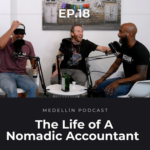 The Life of A Nomadic Accountant - Medellin Podcast Ep. 18