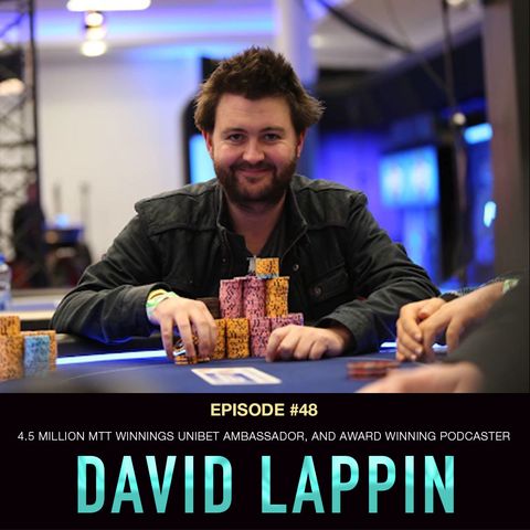 #48 David Lappin: $4.5 Million MTT Winnings, Unibet Ambassador, Award Winning Podcaster
