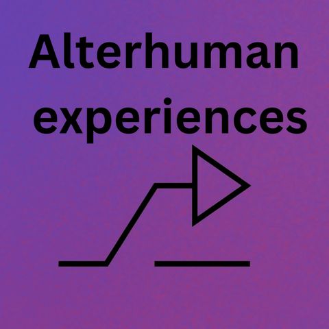 Alterhuman experiences
