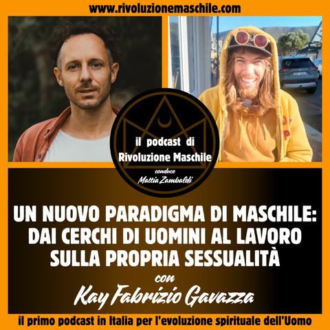 #3 Un nuovo paradigma di Maschile: dai cerchi di uomini al lavoro sulla propria sessualità - con Kay Fabrizio Gavazza
