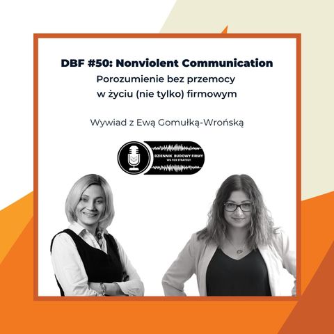 DBF #50- Nonviolent Communication. Porozumienie w życiu (nie tylko) firmowy. Wywiad z Ewą Gomułką-Wrońską [BIZNES]