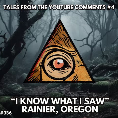 Tales from the Comments #4 - Rainier, Oregon Bigfoot Information / I KNOW WHAT I SAW