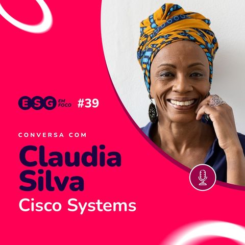 Os desafios da implementação de um trabalho de inclusão Étnico-Racial | Claudia Silva (Cisco Systems)