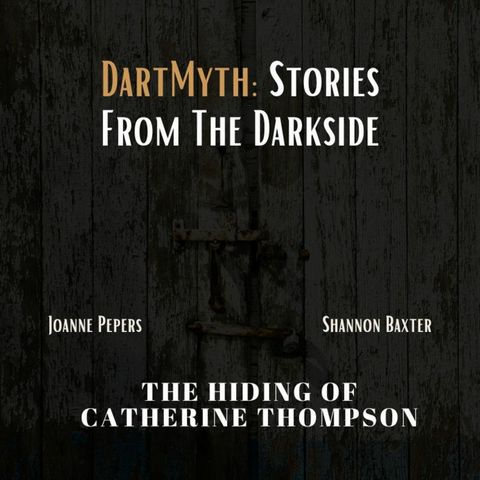 DartMyth: Stories From the Darkside - The Hiding of Catherine Thompson