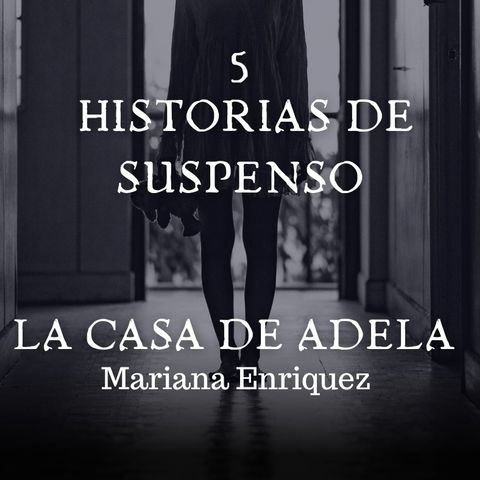 "La casa de Adela" de Mariana Enriquez