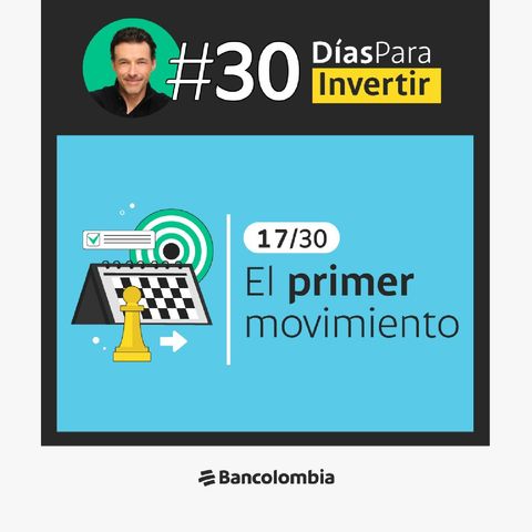Día 17/30: Llegó el momento de tu primer movimiento / Reto #30DíasParaInvertir