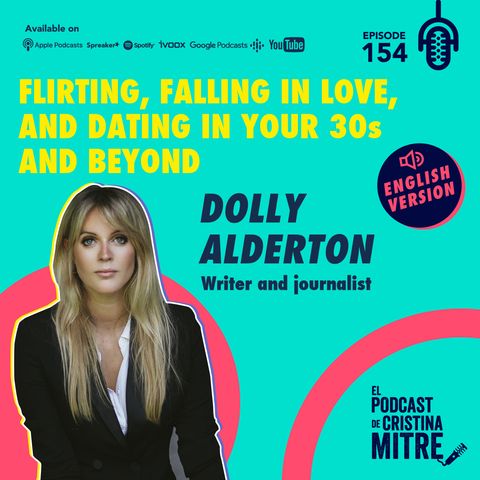 Flirting, falling in love, and dating in your 30s and beyond, with Dolly Alderton. Episode 154