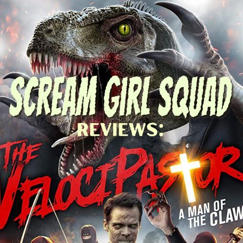 Scream Girl Squad #30: The VelociPastor (2017) Review