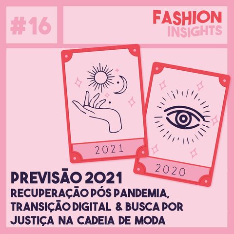 #16 Previsões 2021 | Recuperação Pós Pandemia, Transição Digital e Busca por Justiça na Cadeia da Moda