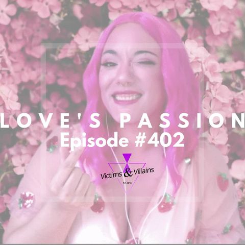 Love's Passion: An Audio Drama | Victims and Villains #402