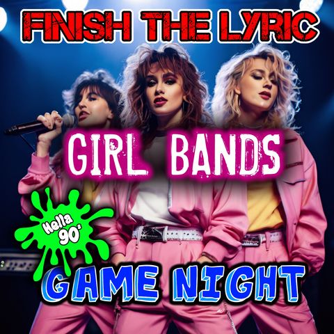 Finish The Lyric - Girl Bands - GAME NIGHT