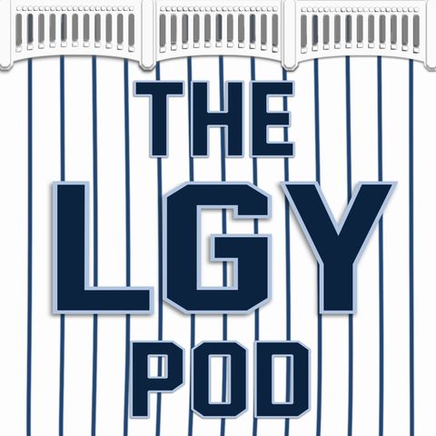 The LGY Pod Ep 66 THE POD & YANKS ARE BACK!
