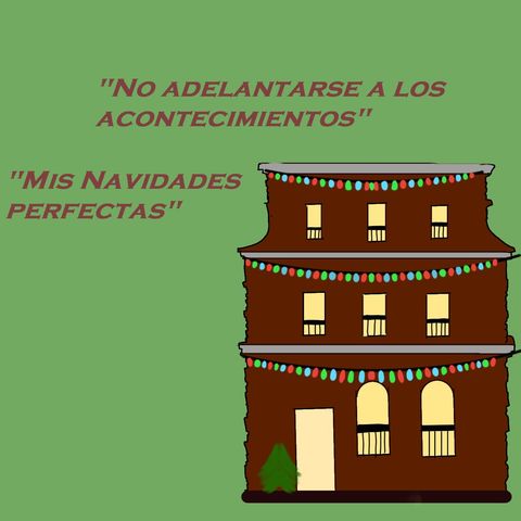 "No adelantarse a los acontecimientos" y "Mis Navidades perfectas"