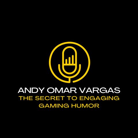 Andy Omar Vargas: The Secret to Engaging Gaming Humor