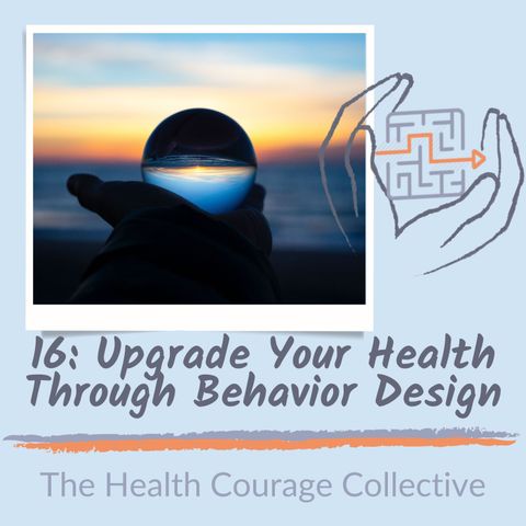 16: Upgrade Your Health With Behavior Design