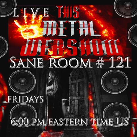 This Metal Webshow Sane Room # 121 L I V E