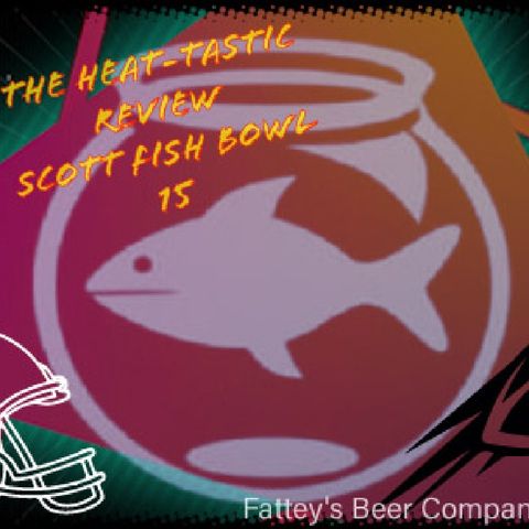 Cott Fish The Heat-tastic Review | Scott Fish Bowl 15