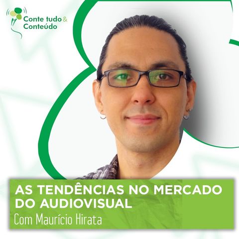 Episódio 28 - As Tendências no Mercado do Audiovisual - Maurício Hirata em entrevista a Márcio Martins