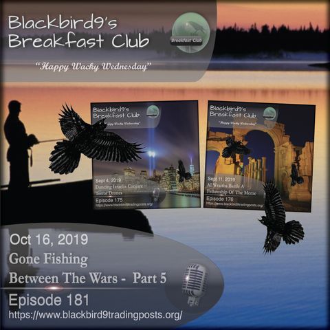 Gone Fishing Between The Wars Part 5 - Blackbird9 Podcast