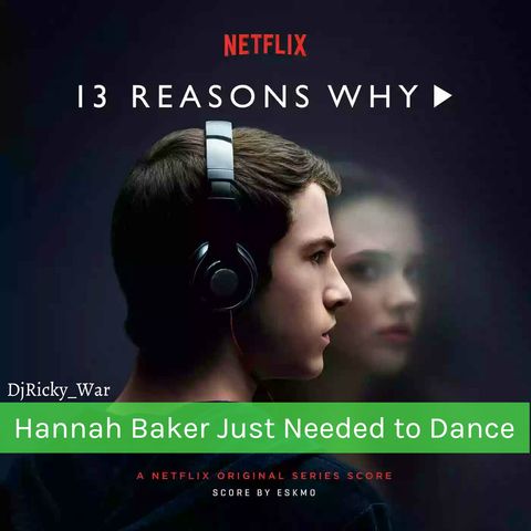 Hannah Baker Just Needed to Dance